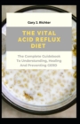 Image for The Vital Acid Reflux Diet : The Complete Guidebook To Understanding, Healing And Preventing GERD