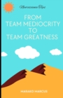 Image for From Team Mediocrity To Team Greatness : A handbook to working within Teams