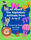 Image for All About the Alphabet : Animals from A to Z: Coloring Book for Kids Volume 1
