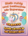 Image for Bleib ruhig und beobachte wie Superstar Elsbeth funkelt wahrend sie das Einhorn farbt : Geburtstagsgeschenk und alle glucklichen Anlasse fur Elsbeth