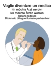 Image for Italiano-Tedesco Voglio diventare un medico / Ich moechte Arzt werden Ich moechte AErztin werden Dizionario bilingue illustrato per bambini