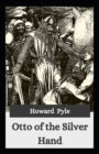 Image for Otto of the Silver Hand : Edgar Rice Burroughs (, Novel, Adventure fiction, Middle age, juvenile story) [Annotated]