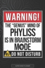 Image for Phyliss : Warning The Genius Mind Of Phyliss Is In Brainstorm Mode - Phyliss Name Custom Gift Planner Calendar Notebook Journal