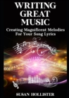 Image for Writing Great Music : Creating Magnificent Melodies For Your Song Lyrics