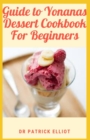 Image for Guide to Yonanas Dessert Cookbook For Beginners : Yonanas is easy to assemble, clean and maintain because it doesn&#39;t come with a bunch of parts