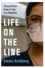 Image for Life on the Line Young Doctors Come of Age in a Pandemic