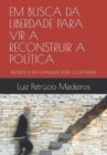 Image for Em Busca Da Liberdade Para Vir a Reconstruir a Politica