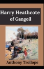 Image for Harry Heathcote of Gangoil Anthony Trollope (Fiction, literature, Novel) [Annotated]