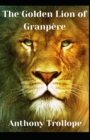 Image for The Golden Lion of Granpere Anthony Trollope (Fiction, Literature, Historical) [Annotated]
