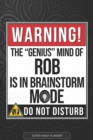 Image for Rob : Warning The Genius Mind Of Rob Is In Brainstorm Mode - Rob Name Custom Gift Planner Calendar Notebook Journal