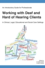 Image for An Introductory Guide for Professionals Working with Deaf and Hard of Hearing Clients in Clinical, Legal, Educational and Social Care Settings
