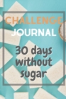 Image for 30 days without sugar logbook : sugar challenge journal / notebook