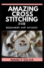 Image for Amazing Cross Stitching for Beginners and Novices