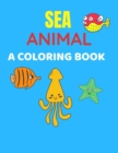 Image for Sea Animal A Coloring Book : Sea Life Coloring Book, For Kids Ages 4-8, Ocean Animals