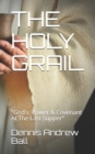 Image for The Holy Grail : &quot;God&#39;s Power &amp; Covenant At The Last Supper&quot;