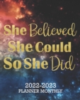 Image for She Believed She Could So She Did 2022-2023 Monthly Planner : Inspirational 2 year Calendar for Women24 Month Schedule Organizer, Journal &amp; Personal Appointment, Goals, Self Care, Passwords, Contacts 