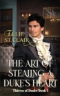 Image for The Art of Stealing a Duke&#39;s Heart : Historical Regency Romance