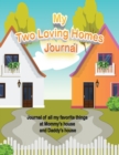 Image for My Two Loving Homes Journal : Journal of all my favorite things at Mommy&#39;s house and Daddy&#39;s house