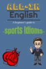 Image for A Beginners Guide to Sports Idioms : All-in English