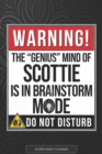 Image for Scottie : Warning The Genius Mind Of Scottie Is In Brainstorm Mode - Scottie Name Custom Gift Planner Calendar Notebook Journal