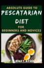 Image for Absolute Guide To Pescatarian Diet For Beginners And Novices