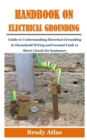 Image for Handbook on Electrical Grounding : Guide to Understanding Electrical Grounding in Household Wiring and Ground Fault vs Short Circuit for beginners