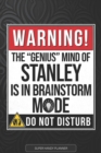 Image for Stanley : Warning The Genius Mind Of Stanley Is In Brainstorm Mode - Stanley Name Custom Gift Planner Calendar Notebook Journal
