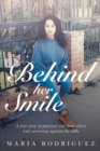 Image for Behind her Smile : A true story of physical and drug abuse and surviving against the odds