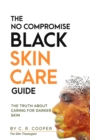 Image for The No Compromise Black Skin Care Guide : The Truth About Caring For Darker Skin