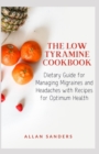 Image for The Low Tyramine Cookbook : Dietary Guide for Managing Migraines and Headaches with Recipes for Optimum Health