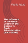 Image for The Influence of the Israel Lobby on the George w. Bush Administration (2001-2008)
