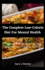 Image for The Complete Low-Calorie Diet For Mental Health : Improving Your Mental Health With Delicious, Tasty, Easy, Home-made Recipes.
