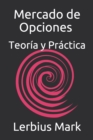 Image for Mercado de Opciones - Teoria y Practica : De Basico a Avanzado