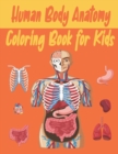 Image for Human Body Anatomy Coloring Book for Kids : An Activity &amp; Medical Book for Kids to Learn About the Human Body