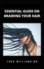 Image for Essential Guide on Braiding Your Hair : The Complete Guide On How To Braid Hair Yourself And Styles You Should Know
