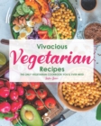 Image for Vivacious Vegetarian Recipes : The Only Vegetarian Cookbook You&#39;ll Ever Need