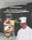 Image for Meilleures recettes africaines du chef Raymond : Informations sur la sante, l&#39;alimentation et la nutrition pour chaque recette