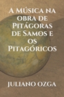 Image for A Musica na obra de Pitagoras de Samos e os Pitagoricos