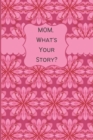 Image for MOM, What&#39;s Your Story?