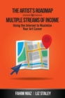Image for The Artist&#39;s Roadmap To Multiple Streams of Income : Using the Internet to Maximize Your Art Career