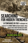 Image for Searching for Hidden Trenches : 14 itineraries in Italy to discover the places of the Great War between Veneto, Friuli Venezia Giulia and Trentino Alto Adige. To touch history with your hand.
