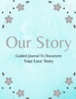 Image for Our Story : Guided Journal for Couples to Document Your Love Story Each Step of the Way (Blue)