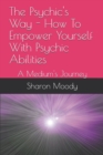 Image for The Psychic&#39;s Way - How To Empower Yourself With Psychic Abilities