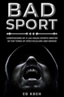 Image for Bad Sport : Confessions of a Las Vegas Sports Writer in the Times of Spectaculars and Demise