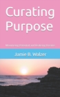 Image for Curating Purpose : Maximizing Potential and Realizing Dreams