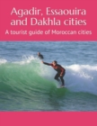 Image for Agadir, Essaouira and Dakhla cities : A tourist guide of Moroccan cities