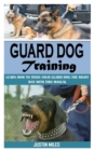 Image for Guard Dog Training : Learn How To Train Your Guard Dog The Right Way With This Manual