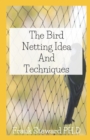 Image for Bird Netting Ideas And Techniques : Bird Netting For Beginners