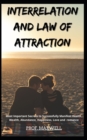 Image for Interrelation and Law of Attraction : Most Important Secrets to Successfully Manifest Health, Wealth, Abundance, Happiness, Love and romance