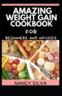 Image for Amazing Weight Gain Cookbook for Beginners and Novices